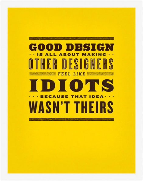 Good design about making other designers feel idiots idea wasn39;t 